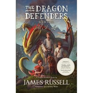 The Dragon Defenders - Book Four: All Is Lost -- James Russell